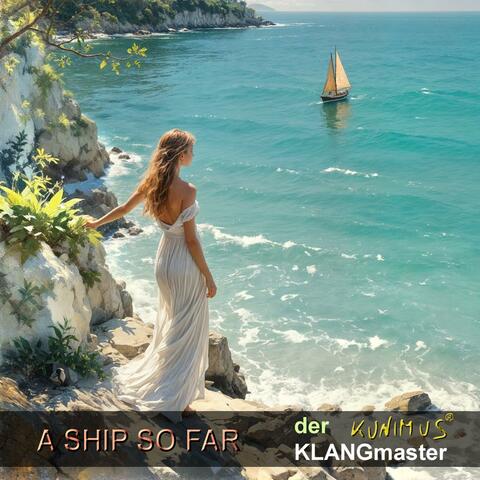 A SHIP SO FAR