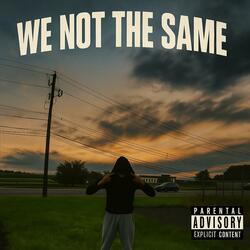 We Not The Same (feat. Anti)