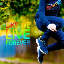 Like We Live Forever