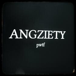 ANGZIETY