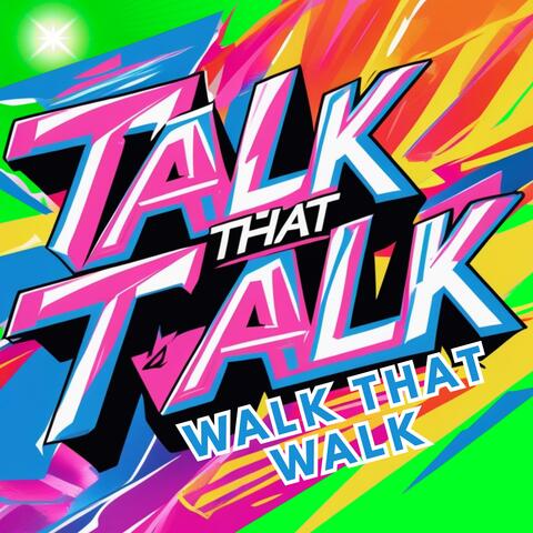 Talk That Talk Baby Walk That Walk