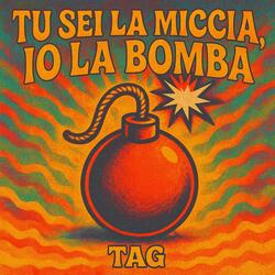 Tu sei la miccia e io la bomba
