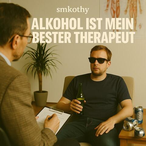 Alkohol ist mein bester Therapeut