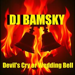Devil's cry or wedding bell