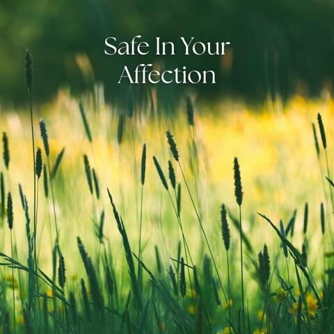 Safe In Your Affection