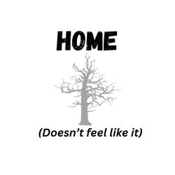 Home (Doesn't feel like it)