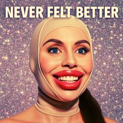 NEVER FELT BETTER