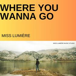 Where You Wanna Go