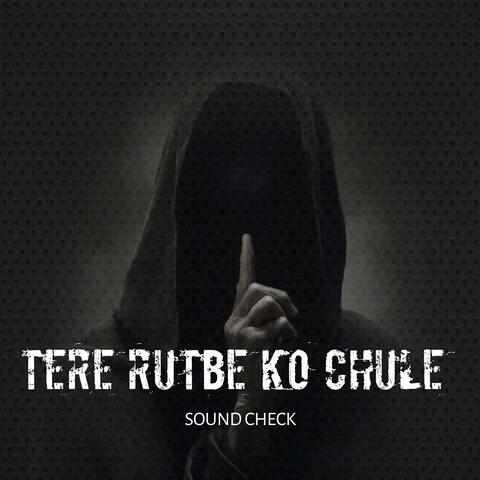 Tere Rutbe Ko Chule (Unique Soundcheck)
