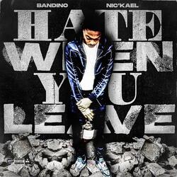 Hate When You Leave (feat. Nic'Kael)