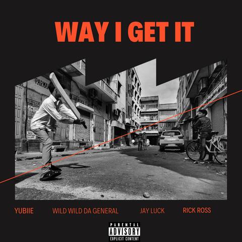 Way I Get It (feat. Wild Wild Da General, Jay Luck & Rick Ross)