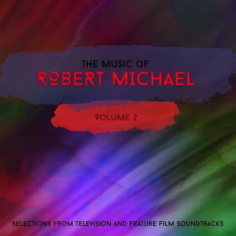 The Original Music of Robert Michael (Soundtrack Selections) Volume 2