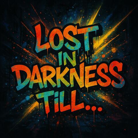 Lost in darkness till...