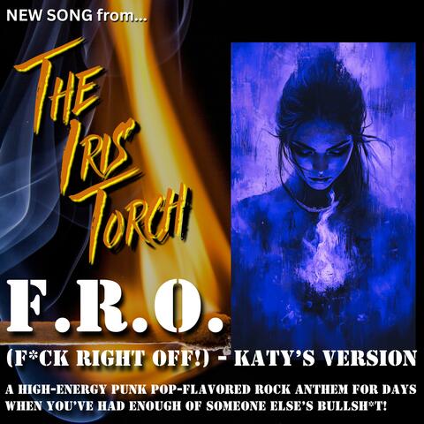 F.R.O. (FUCK RIGHT OFF!) A High-Energy Punk Pop-Flavored Rock Anthem For Days When You've Had Enough Of Someone Else's Bullshit! (Katy's Version - Original & Uncensored)