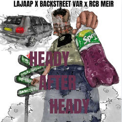 Heady After Heady (feat. Rcb Meir & Backstreet Var)