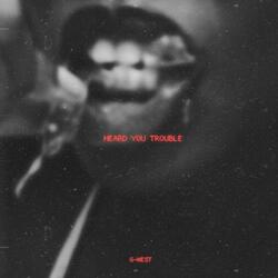 Heard You Trouble