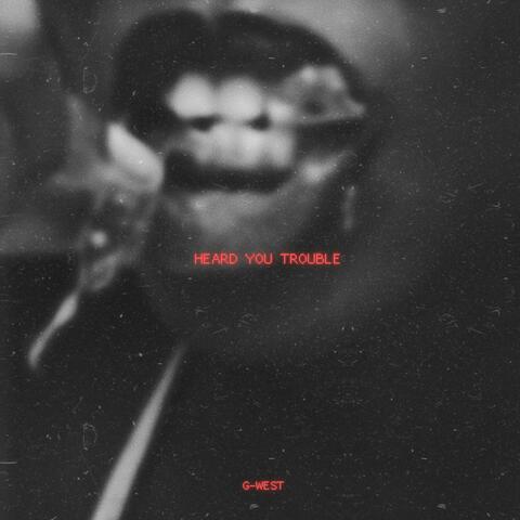 Heard You Trouble