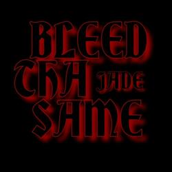Bleed Tha' Same