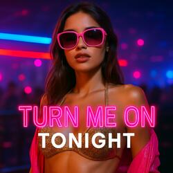 TURN ME ON TONIGHT