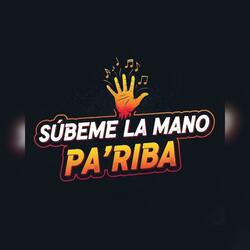 Subeme la mano pa'riba