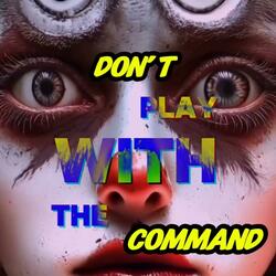Dont Play with the commands