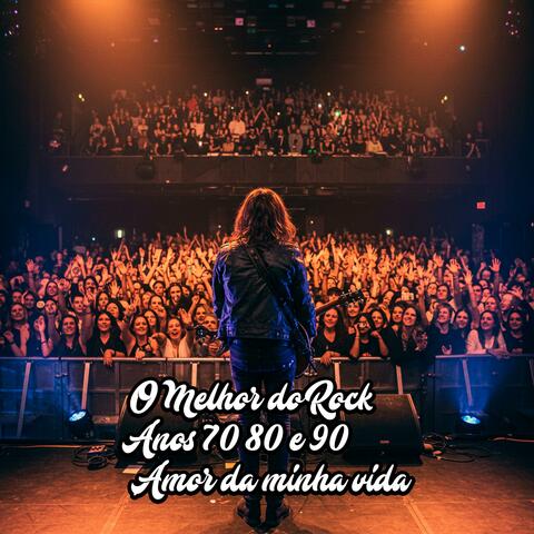 O Melhor do Rock Anos 70 80 e 90,Amor da minha vida
