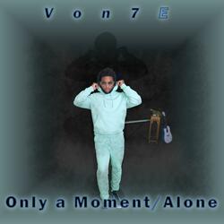 Only a Moment/ Alone