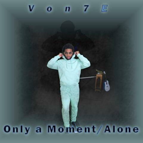 Only a Moment/ Alone