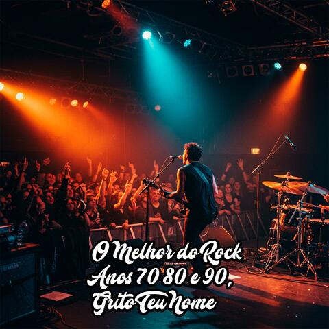 O Melhor do Rock Anos 70 80 e 90,Grito Teu Nome