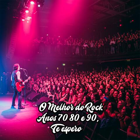 O Melhor do Rock Anos 70 80 e 90,Te espero
