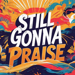 Still Gonna Praise