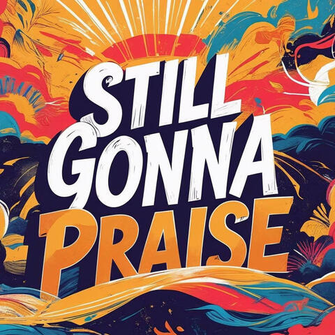 Still Gonna Praise