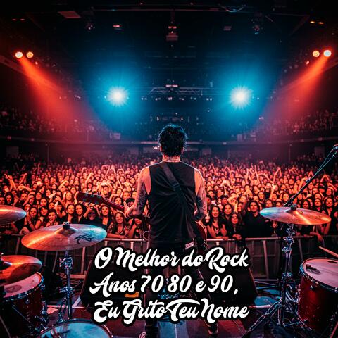 O Melhor do Rock Anos 70 80 e 90,Eu Grito Teu Nome