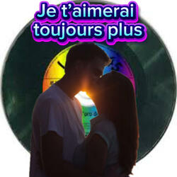 Je t’aimerai toujours plus