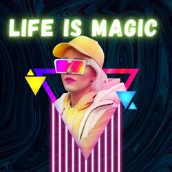 LIFE IS MAGIC