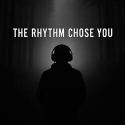The Rhythm Chose You