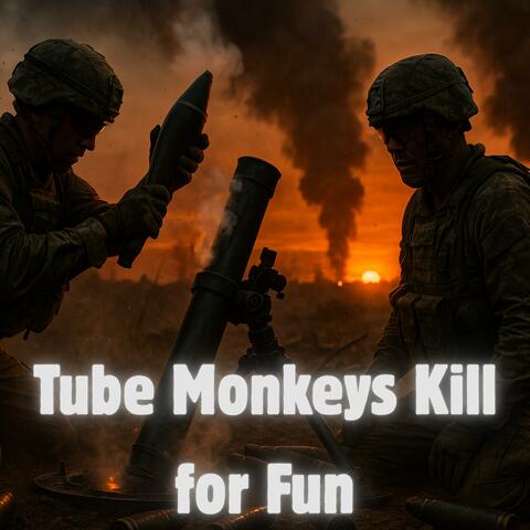 Tube Monkeys (Kill for Fun)
