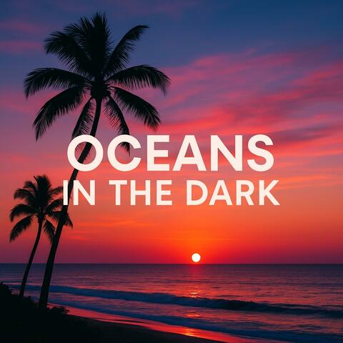 Oceans in the Dark