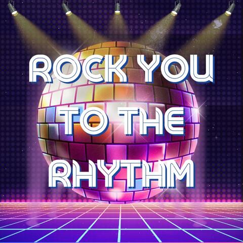 ROCK YOU TO THE RHYTHM