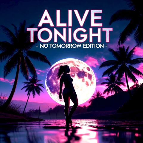 Alive Tonight (No Tomorrow Edit)
