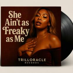 She Ain't As Freaky As Me