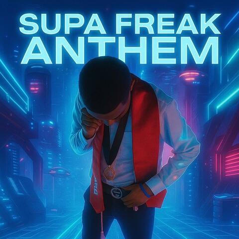 SUPA FREAK ANTHEM