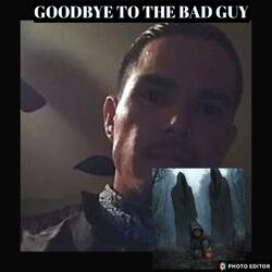 GOODBYE TO THE BAD GUY