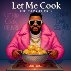 Let Me Cook (No Cap Oeuvre)