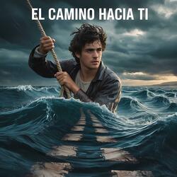 El Camino Hacia Ti