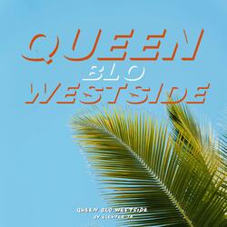 QUEEN BLO WESTSIDE
