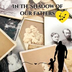 In The Shadow of Our Fathers.