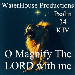 O Magnify The LORD with me (Psalm 34 KJV )
