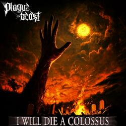 I WILL DIE A COLOSSUS