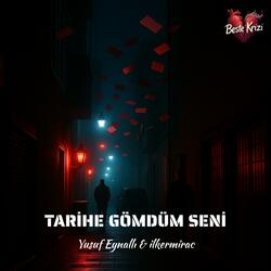 Tarihe Gömdüm Seni (feat. Yusuf Eynallı & ilkermirac)